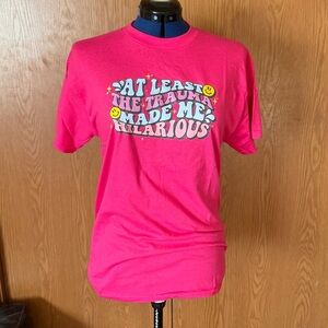 NEW At Least the Trauma Made Me Hilarious T-shirt: Medium 100% Cotton